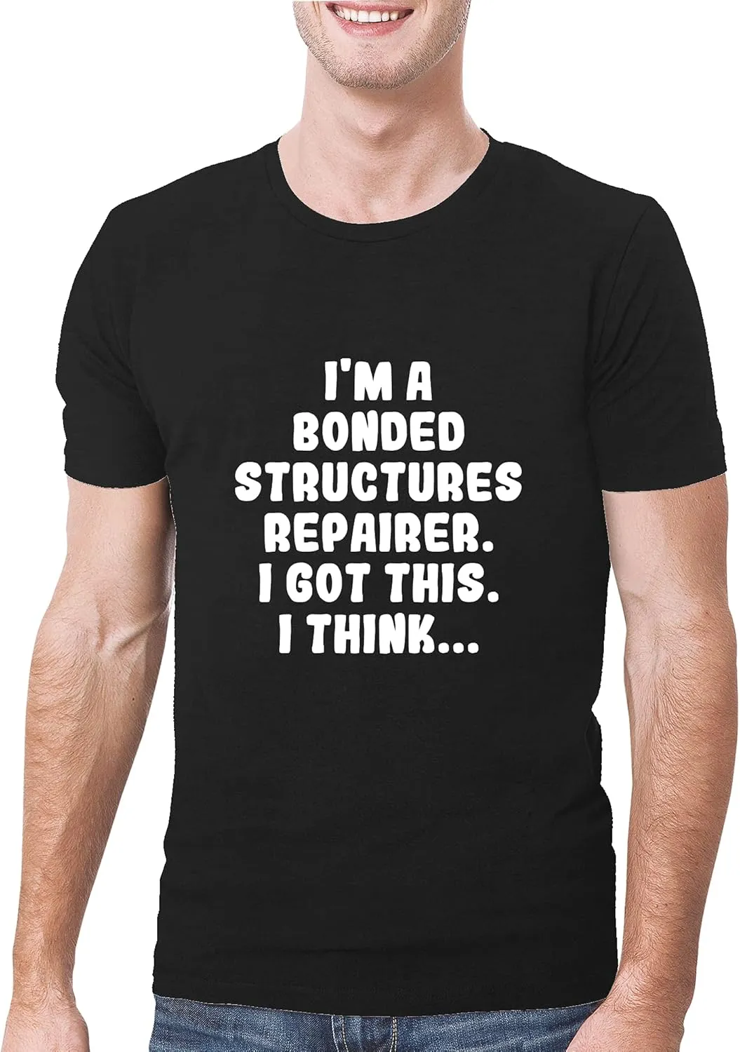 I'm A Bonded Structures Repairer. I Got This. I Think... - A Soft & Comfortable Men's T-Shirt, Black, XXX-Large