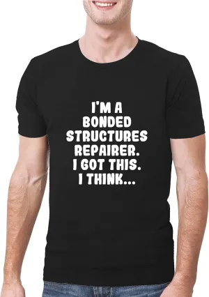 I'm A Bonded Structures Repairer. I Got This. I Think... - A Soft & Comfortable Men's T-Shirt, Black, XXX-Large