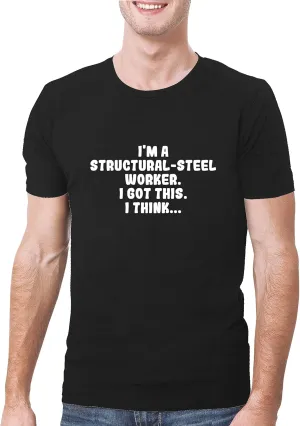 I'm A Structural-Steel Worker. I Got This. I Think... - A Soft & Comfortable Men's T-Shirt, Black, XXX-Large